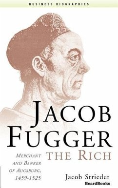 Jacob Fugger the Rich: Merchant and Banker of Augsburg, 1459-1525 - Strieder, Jacob