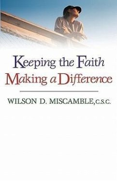 Keeping the Faith, Making a Difference - Miscamble, Wilson D