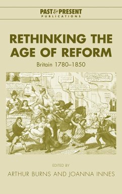 Rethinking the Age of Reform - Burns, Arthur / Innes, Joanna (eds.)