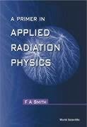 A Primer of Applied Radiation Physics - Smith, Frederic Alan