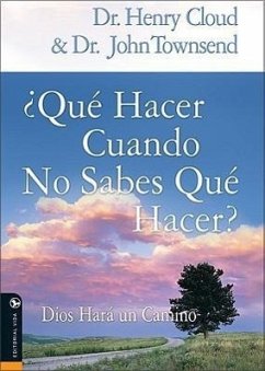 Que Hacer Cuando No Sabes Que Hacer: Dios Hara un Camino - Cloud, Henry; Townsend, John