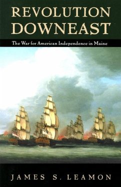 Revolution Downeast: The War for American Independence in Maine - Leamon, James S.