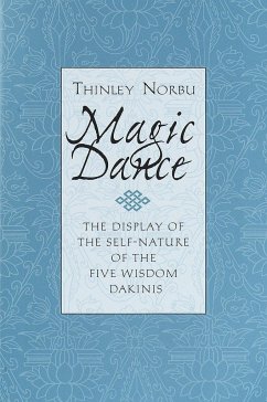 Magic Dance: The Display of the Self-Nature of the Five Wisdom Dakinis - Norbu, Thinley