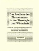 Das Problem des Zinsnehmens in der Theologie und Wirtschaft. Geschichte, Gegenwart und mögliche Zukunft eines alten Kons