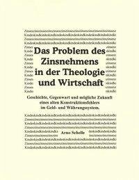 Das Problem des Zinsnehmens in der Theologie und Wirtschaft. Geschichte, Gegenwart und mögliche Zukunft eines alten Kons - Schelle, Arno