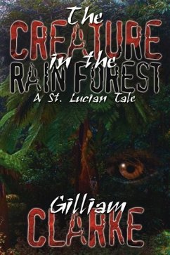 The Creature in the Rain Forest: A St. Lucian Tale - Clarke, Gilliam