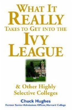 What It Really Takes to Get Into Ivy League & Other Highly Selective Colleges - Hughes, Chuck