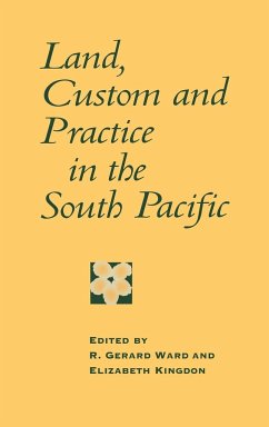 Land, Custom and Practice in the South Pacific - Ward, R. / Kingdon, Elizabeth (eds.)