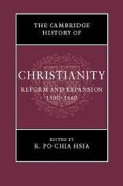 The Cambridge History of Christianity: Volume 6, Reform and Expansion 1500-1660 - Hsia, R. Po-chia (ed.)