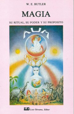 Magia, su ritual, su poder y su propósito - Butler, W. E.