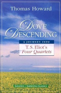 Dove Descending: A Journey Into T.S. Eliot's Four Quartets - Howard, Thomas