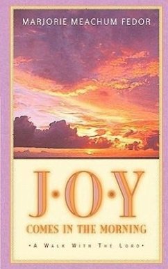 JOY Comes in the Morning: A Book for Those Waiting for the Sun to Rise - Fedor, Marjorie Meachum