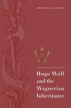 Hugo Wolf and the Wagnerian Inheritance - Glauert, Amanda