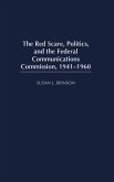 The Red Scare, Politics, and the Federal Communications Commission, 1941-1960