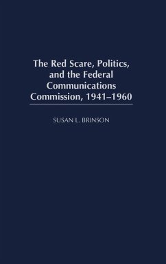 The Red Scare, Politics, and the Federal Communications Commission, 1941-1960 - Brinson, Susan