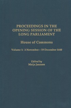 Proceedings in the Opening Session of the Long Parliament: House of Commons, Vol. 1: 3 November - 19 December 1640 - Jansson, Maija (ed.)