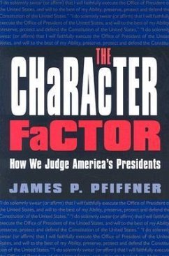 The Character Factor: How We Judge America's Presidents - Pfiffner, James P.