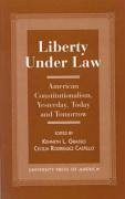Liberty Under Law: American Constitutionalism, Yesterday, Today and Tomorrow - Grasso, Kenneth L.; Castillo, Cecelia Rodriquez