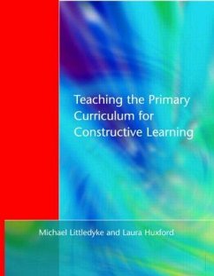 Teaching the Primary Curriculum for Constructive Learning - Littledyke, Michael; Huxford, Laura