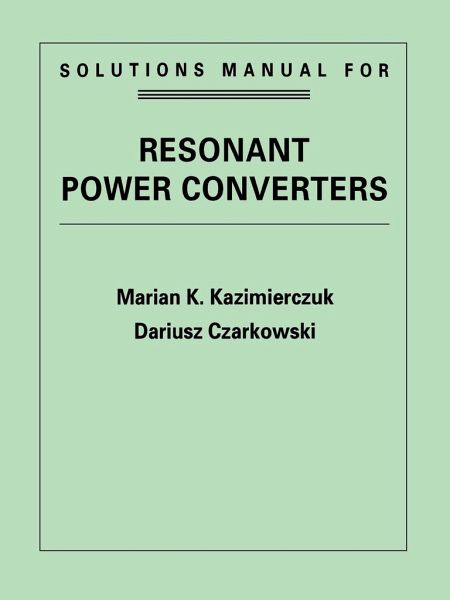 Resonant Power Converters, Solutions Manual Resonant Power Converters, Solutions Manual