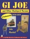 GI Joe(tm) and Other Backyard Heroes 1970-1979: An Unauthorized Guide