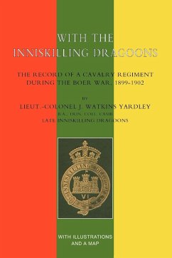 With the Inniskilling Dragoonsthe Record of a Cavalry Regiment During the Boer War, 1899-1902 - Watkins, Lieut -Col J.