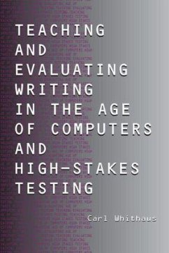Teaching and Evaluating Writing in the Age of Computers and High-Stakes Testing - Whithaus, Carl
