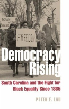Democracy Rising: South Carolina and the Fight for Black Equality Since 1865 - Lau, Peter F.