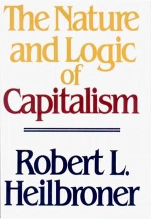 The Nature and Logic of Capitalism The Nature and Logic of Capitalism