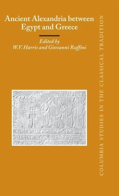 Ancient Alexandria Between Egypt and Greece - Harris, W.V. / Ruffini, Giovanni (eds.)
