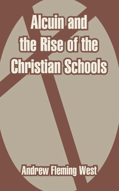 Alcuin and the Rise of the Christian Schools - West, Andrew Fleming