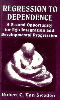 Regression to Dependence: A Second Opportunity for Ego Integration and Developmental Progression - Sweden, Robert C.
