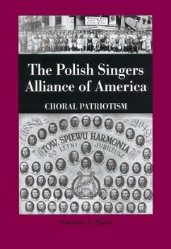 The Polish Singers Alliance of America 1888-1998: Choral Patriotism - Blejwas, Stanislaus A.