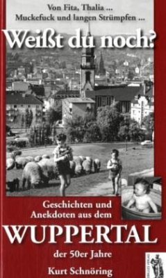 Weißt du noch? Geschichten und Anekdoten aus dem Wuppertal der 50er Jahre - Schnöring, Kurt