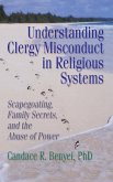 Understanding Clergy Misconduct in Religious Systems Understanding Clergy Misconduct in Religious Systems