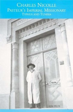 Charles Nicolle Pasteur's Imperial Missionary - Pelis, Kim