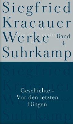 Geschichte - Vor den letzten Dingen / Werke 4 - Kracauer, Siegfried;Pohrt, Wolfgang