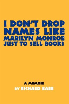 I Don't Drop Names like Marilyn Monroe Just to Sell Books - Baer, Richard