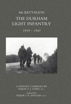 8TH BATTALION THE DURHAM LIGHT INFANTRY 1939-1945 - Major P. J. Lewis, MC Major I. R. Engli