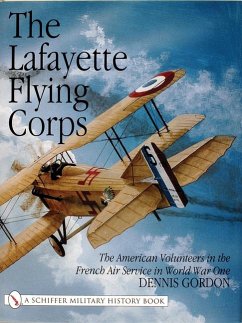 The Lafayette Flying Corps: The American Volunteers in the French Air Service in World War I - Gordon, Dennis