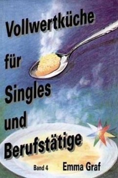 Vollwertküche für Singles und Berufstätige. Bd.4 - Graf, Emma