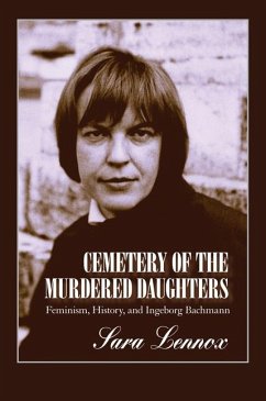 Cemetery of the Murdered Daughters: Feminism, History, and Ingeborg Bachmann - Lennox, Sara