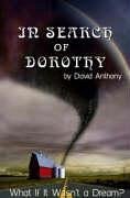 In Search of Dorothy: What If Oz Wasn't a Dream? - Anthony, David