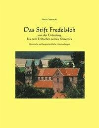 Das Stift Fredelsloh von der Gründung bis zum Erlöschen seines Konvents. Historische und baugeschichtliche Untersuchunge - Gramatzki, Horst