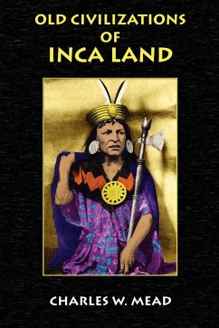 Old Civilizations of Inca Land - Mead, Charles W.