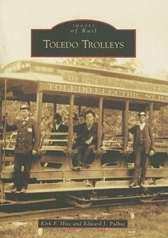 Toledo Trolleys - Hise, Kirk F.; Pulhuj, Edward J.