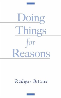 Doing Things for Reasons - Bittner, Rudiger; Bittner, R. Diger; Bittner, R?diger Doing Things for Reasons - Bittner, Rudiger; Bittner, R. Diger; Bittner, R?diger