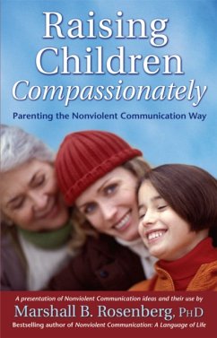 Raising Children Compassionately: Parenting the Nonviolent Communication Way - Rosenberg, Marshall B., PhD