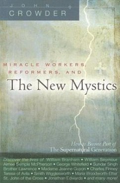 Miracle Workers, Reformers, and the New Mystics: How to Become Part of the Supernatural Generation - Crowder, John