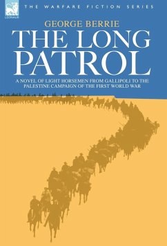 The Long Patrol - A novel of Light Horse men from Gallipoli to the Palestine campaign of the First World War - Berrie, George
